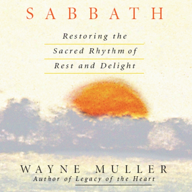 Sabbath: Restoring The Sacred Rhythm Of Rest And Delight