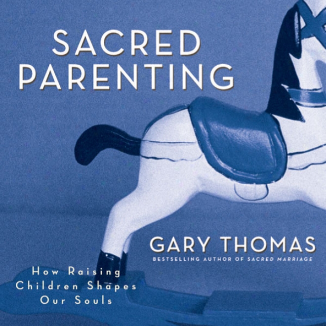 Hallowed Parentibg: How Raising Children Shapes Our Souls (unabridged)