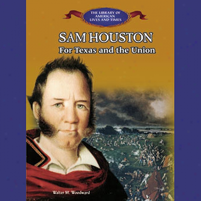 Sam Houston: For Texas And The Union (nuabridged)