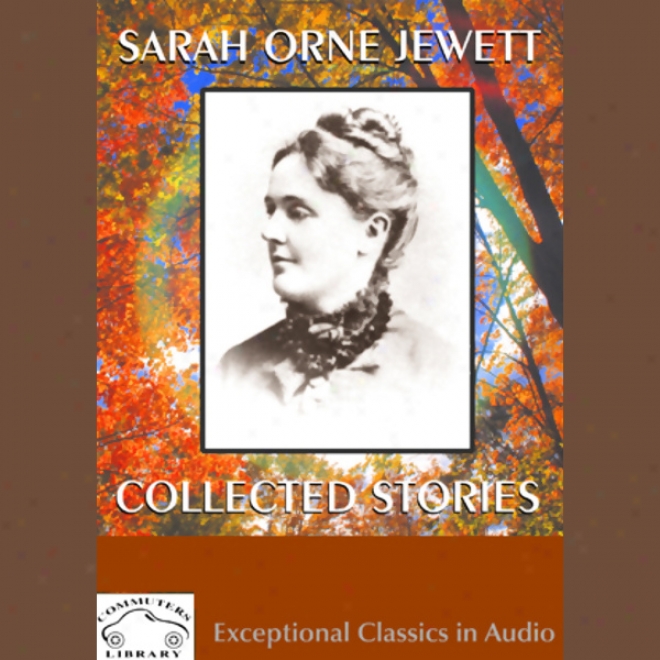 Sarah Orne Jewett: Collected Sotries (unabridge)