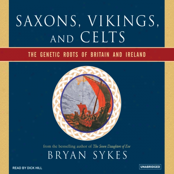 Saxons, Vikings, And Celts: The Genetic Roots Of Britain And Ireland (unabridged)