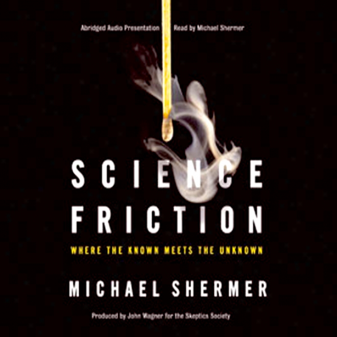 Science Friction: Where The Known Meets The Unknown