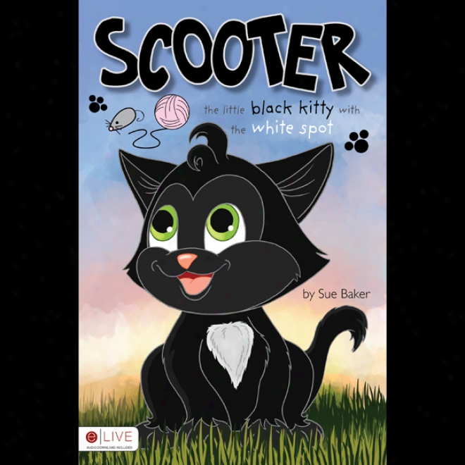 Scooter: The Little Black Kitty Wirh The Of a ~ color Spot (unabridged)