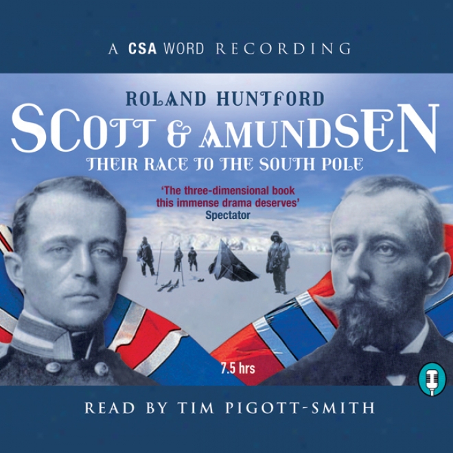 Scott And Amundsen: Their Race To The Southward Pole