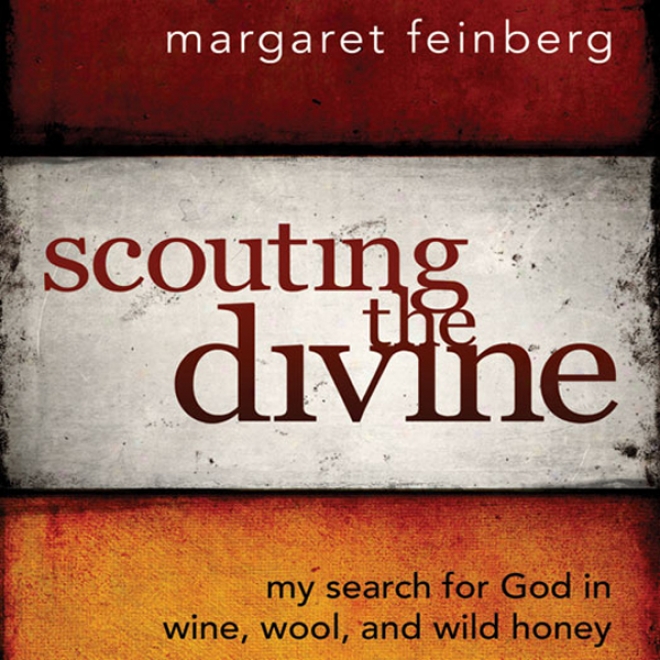 Scouting The Divine: My Search For God In Wine, Wool, And Wild Honey (unabridged)