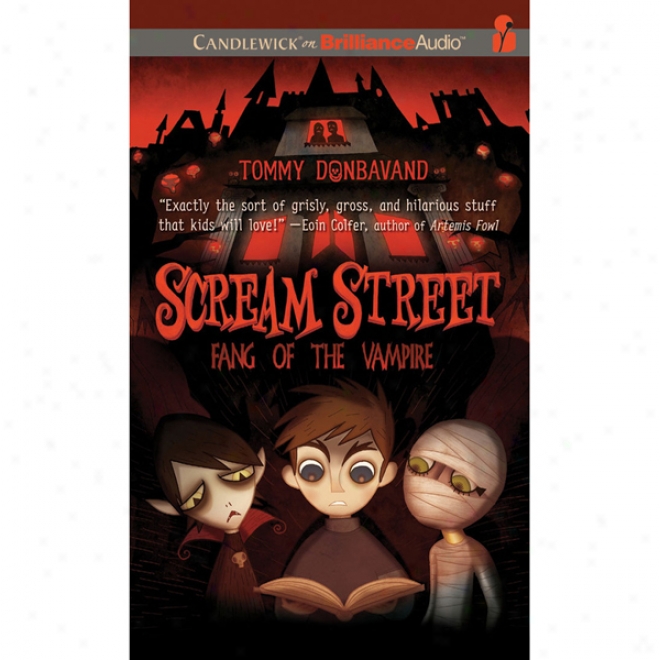 Scream Street: Fang Of The Vampire, Book 1 (unabridged)