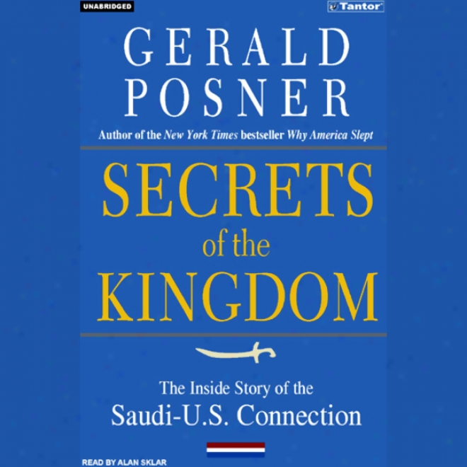 Secrets Of The Kingdom: The Inside Story Of The Saudi-u.s. Connection (unabridged)