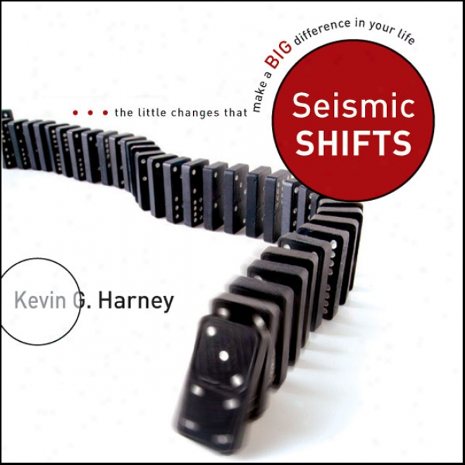 Seismic Shifts: The Little Changes That Make A Bib Difference In Your Life (unabridged)