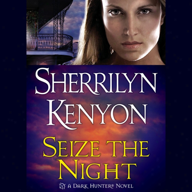 Seize The Night: A Dark-hunter Novel (unabridged)