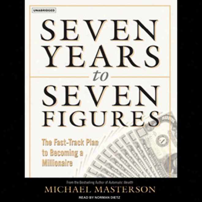 Seven Years To Seven Figures: The Fast-track Plan To Becoming A Millionaire (unabridged)