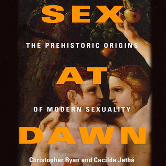 Sex At Dawn: The Prehistoric Origins Of Modern Sexuality (unabridged)