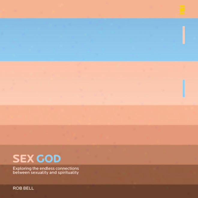 Sex God: Exploring The Endless Connections Between Sexualiity And Spirituality (unabridged)