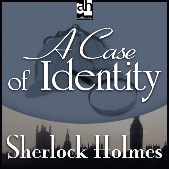 Sherlock Holmes: A Case Of Identity (unabridged)