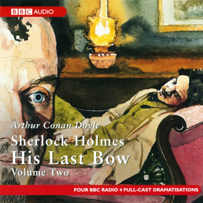 Sherlock Holmes: His Last Bow, Volume Two (dramatised)