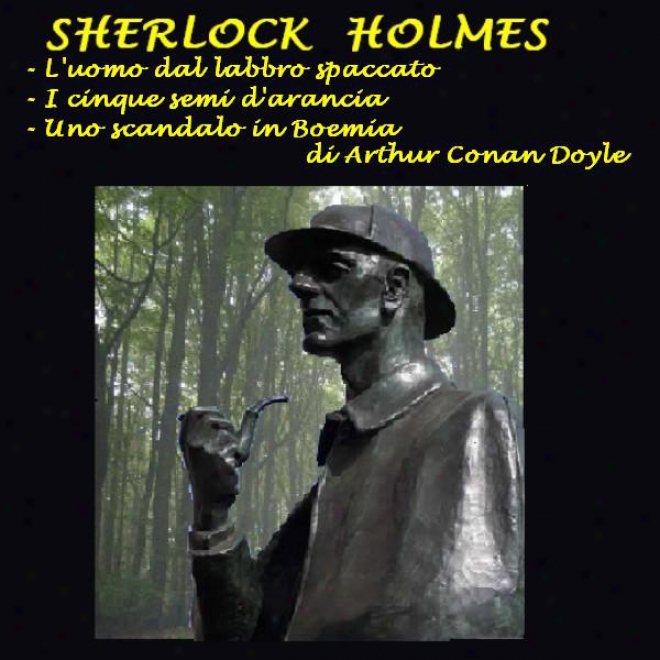 Sherlock Holmes: 'l'uomo Dal Labbro Spaccato', 'i Cinque Semi D'arancio', 'uno Scandaloo In Boemia'