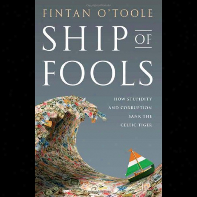 Ship Of Fools: How Stupidity And Corruption Sank The Celtic Tiger (unabridged)