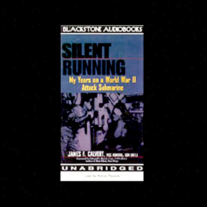 Silent Running: My Years On A World War Ii Attack Subaqueous (unabridhed)