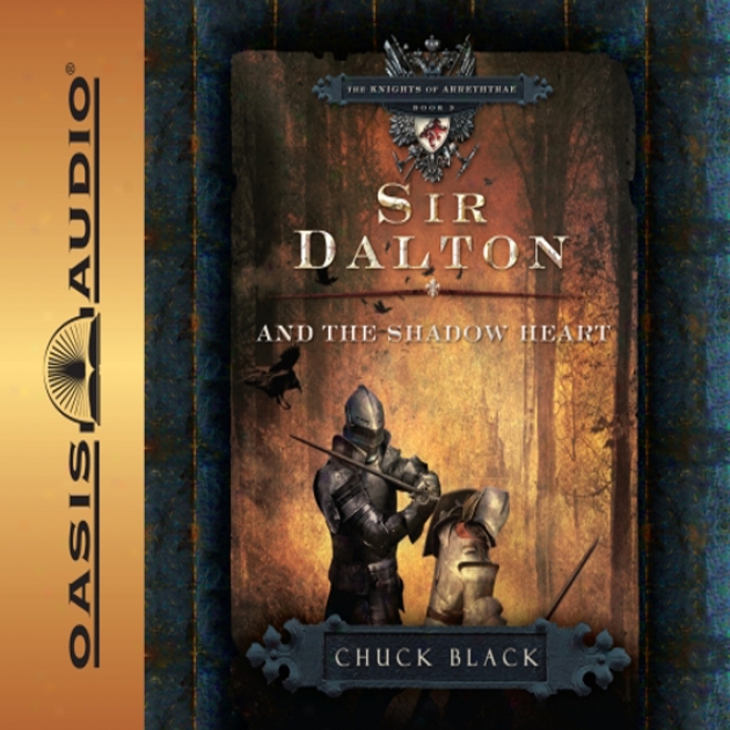 Sir Dalton And The Shadow Heart: The Knights Of Arrethtrae (unabridged)