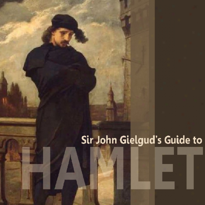 Sir John Gielgud's Guide To Hamlet