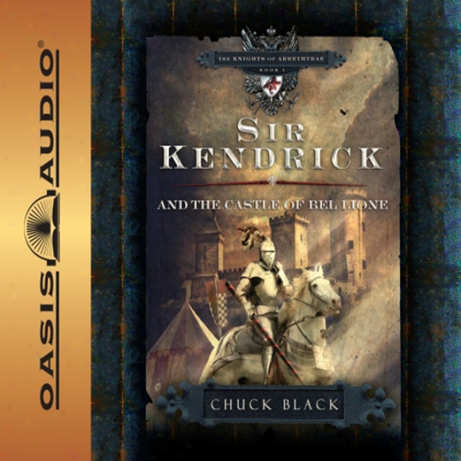 Sir Kendrick And The Castle Of Bel Lione: The Knights Of Arrethtrae (unabridged)