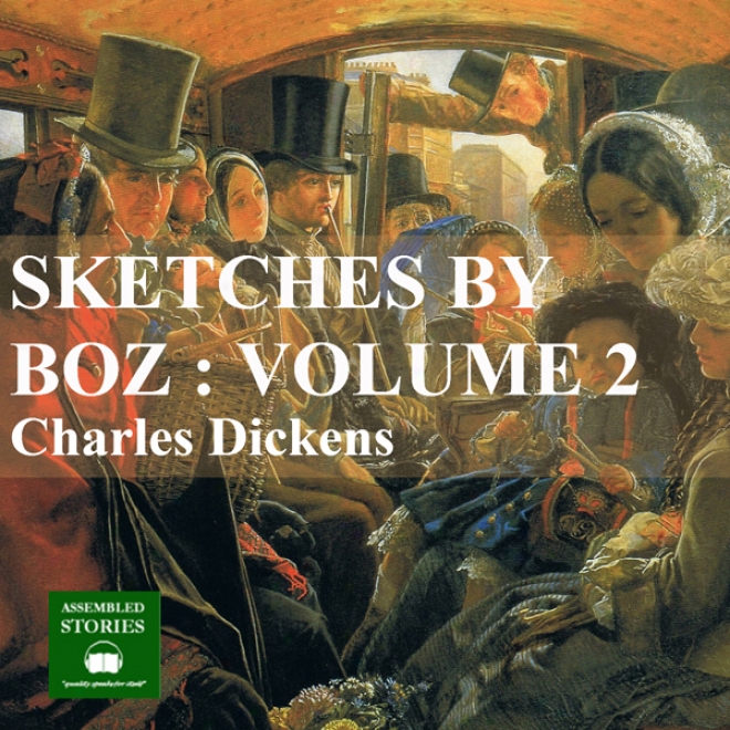 Sketches By Boz Vol 2 (unabridged)