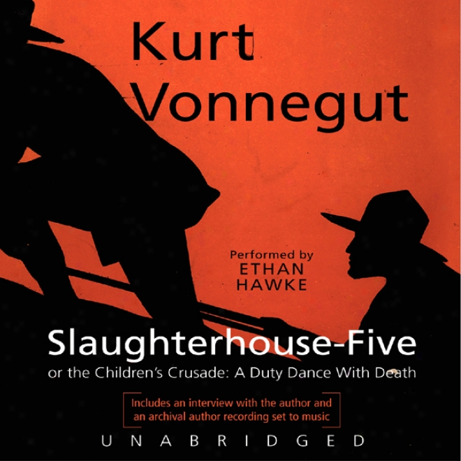 Slaughterhouse-five Or The Children's Crusade: A Tax Dance With Death (unabridged)