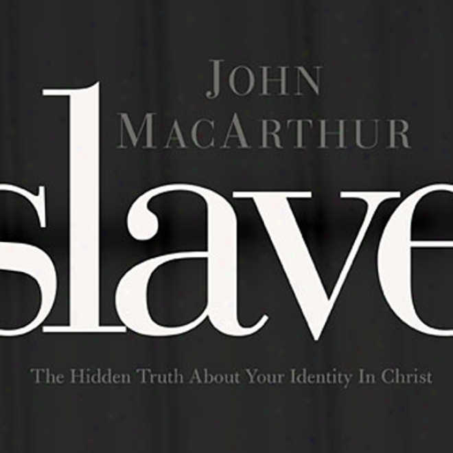 Slave: The Hidden Truth Through Your Identity In Christ (unabridged)