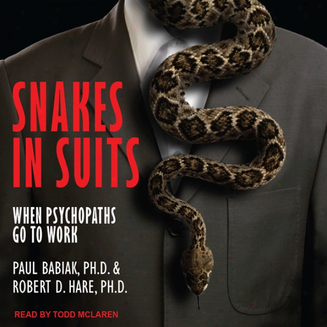 Snakes In Suits: When Psychopaths Go To Work (unabridged)