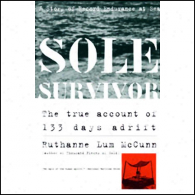 Sole Survivor: The True Account Of 133 Days Adrift (unabridged)