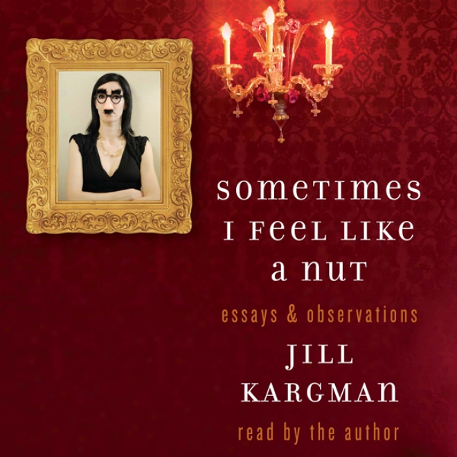 Sometimes I Feel Like A Nut: Essays And Observations (unabridged)