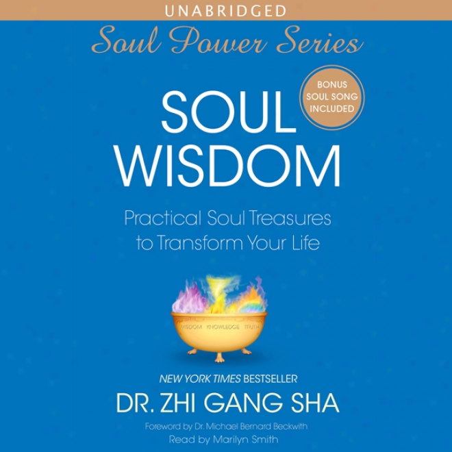 Soul Wisdom: Practical Treasures To Transmute Your Life (unabridged)