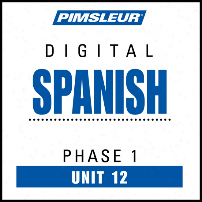 Spanish Phase 1, Unit 12: Learn To Speak And Understand Spanish With Pimsleur Language Programs