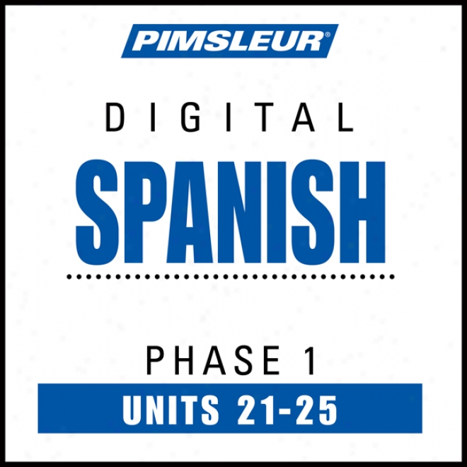 Spanish Phase 1, Unit 21-25: Learn To Speak And Understand Spanish With Pimsleur Language Programs