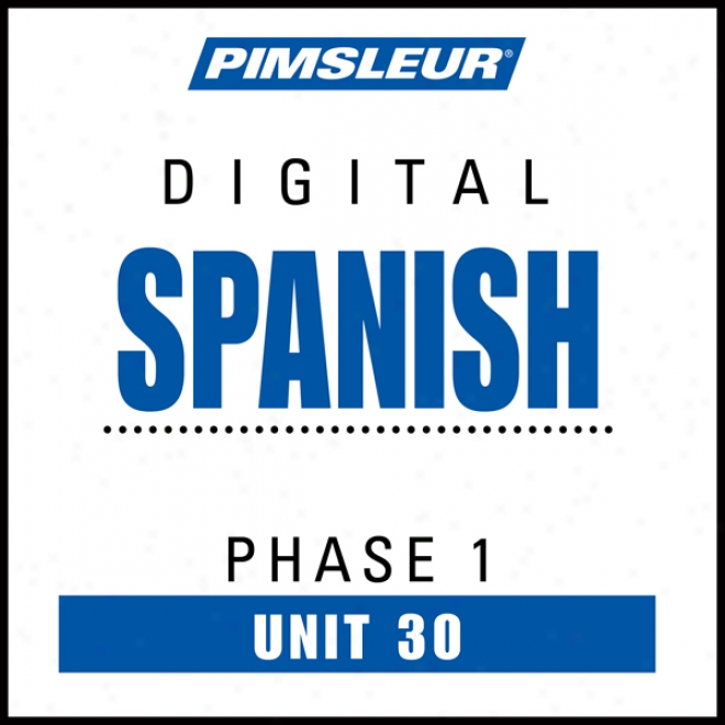 Spanish Phase 1, Unit 30: Learn To Speak And Understand Spanish In the opinion of Pimsleur Language Programs