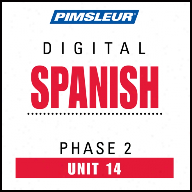 Spanish Phase 2, Unit 14: Learn To Speak And Understand Spanish With Pimsleur Language Programs