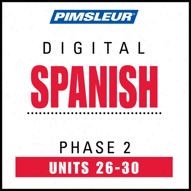 Spanish Phase 2, Unit 26-30: Learn To Speak And Understand Spanish With Pimsleur Language Programs