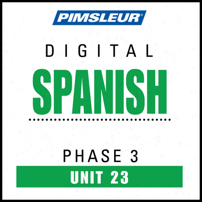 Spanish Phase 3, Unit 23: Learn To Speak And Understand Spanish With Pimsleur Language Progrrams