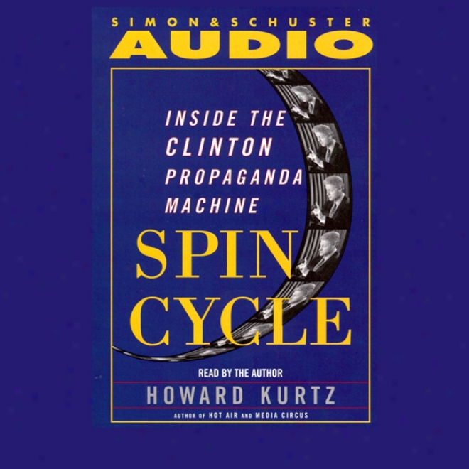 Spin Cycle: Inside The Clinton Propaganda Machine