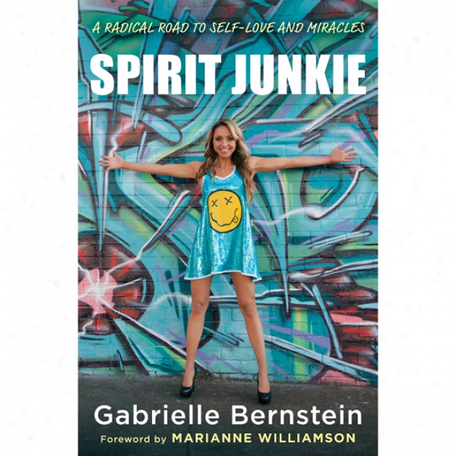 Spirit Junkie: A Radical Road To Self-love And Miracles (unabridged)