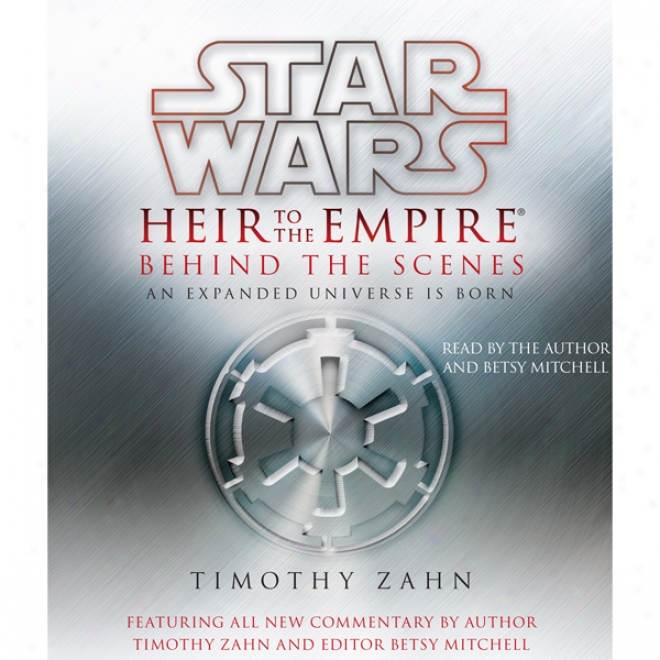 Star Wars: Heir To The Empire: After The Scenes: An Expanded Universe Is Borh (unabridged)