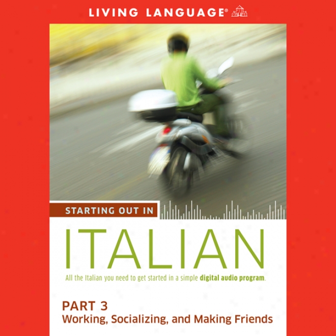 Starting Out In Italian, Part 3: Working, Socializing, And Making Friends