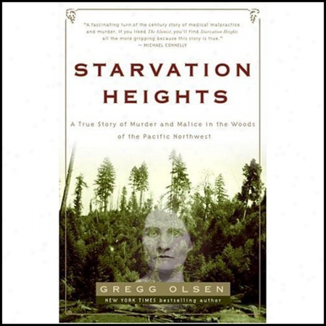 Starvation Heights: A True Floor Of Murder And Malice In The Woods O f The Pacific Northwest (unabridged)