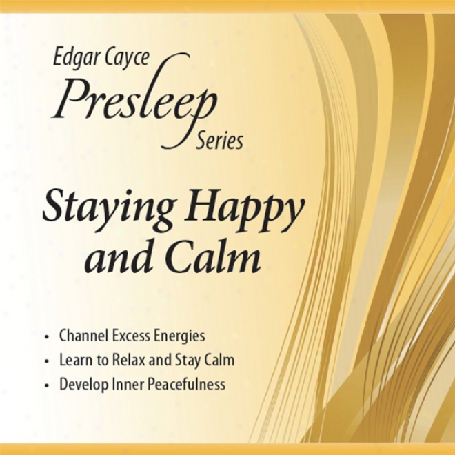 Stauing Happy And Calm: Edgar Cayce Presleep Series