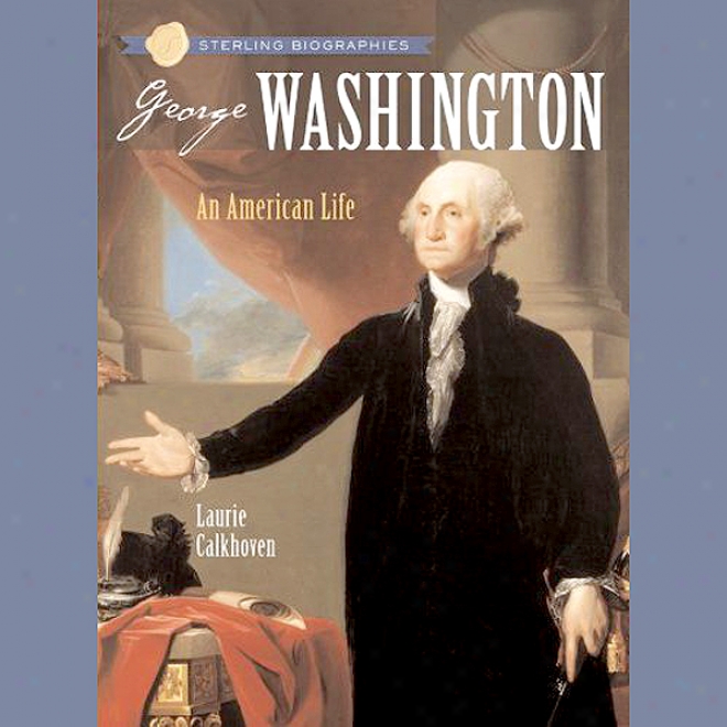 Sterling Biographies: : George Washington: An Amerixan Life (unabridged)