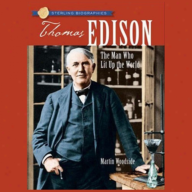 Sterling Biographies: Thomas Edison: The Man Who Lit Up The World (unabridged)