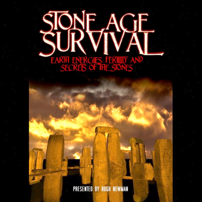 Stone Age Survival: Earth Energies, Fertility And Secrets Of The Stonss (unabridged)