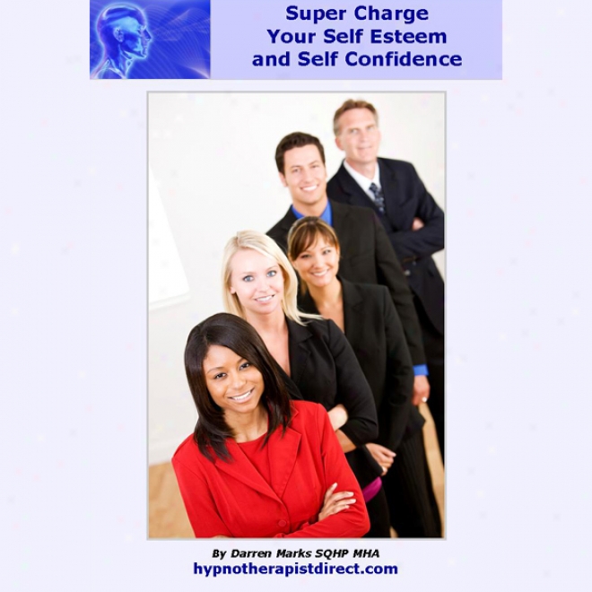 Super Ascribe Your Self Esteem & Self Confidence: Improve Your Confidence And Meet Your Potential