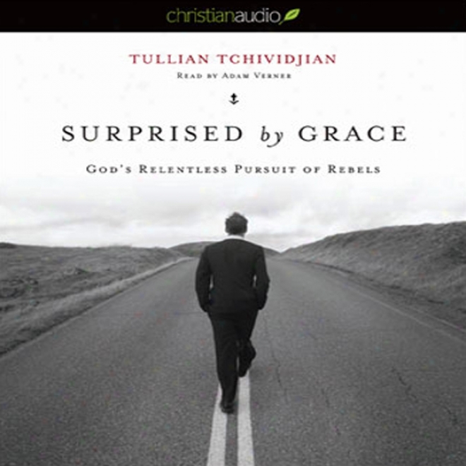 Surpriqed By Grace: God's Relentless Pursuit Of Rebels (unabridged)