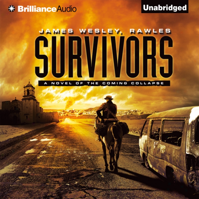 Survivors: A Novel Of The Comkng Collapse (unabridged)