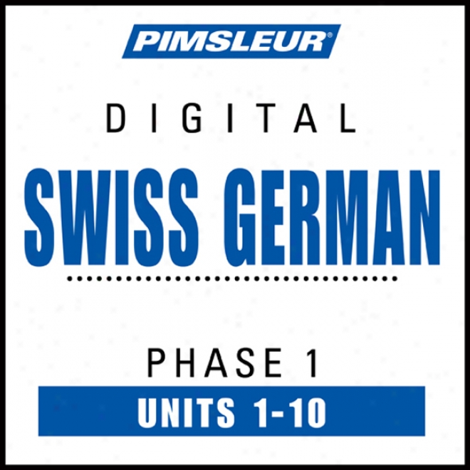 Swiss German Phase 1, Unitts 1-10: Learn To Speak And Understand Swiss German With Pimsleur Language Programs